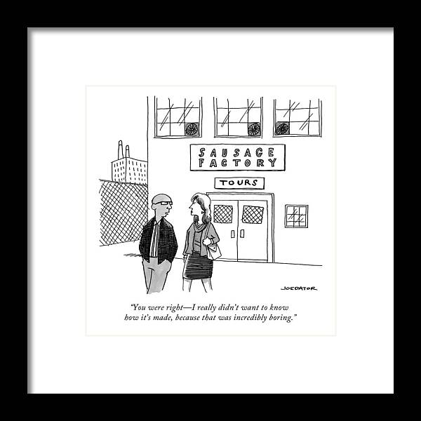 You Were Right - I Really Didn't Want To Know How It's Made Framed Print featuring the drawing Sausage Factory by Joe Dator