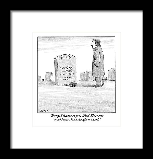 Tombstone Framed Print featuring the drawing A Man Stands In Front Of A Woman's Tombstone by Harry Bliss
