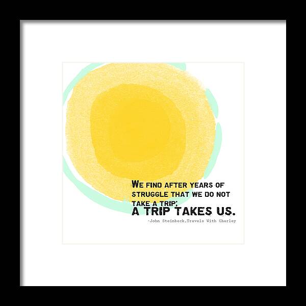 Quote Framed Print featuring the painting A Trip Takes Us- Steinbeck quote art by Linda Woods