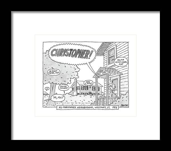 
All-christopher Neighborhood Framed Print featuring the drawing All-christopher Neighborhood by Jack Ziegler