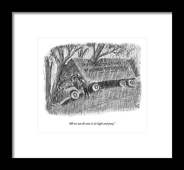 Problems Framed Print featuring the drawing All We Can Do Now Is Sit Tight And Pray by Robert J Day