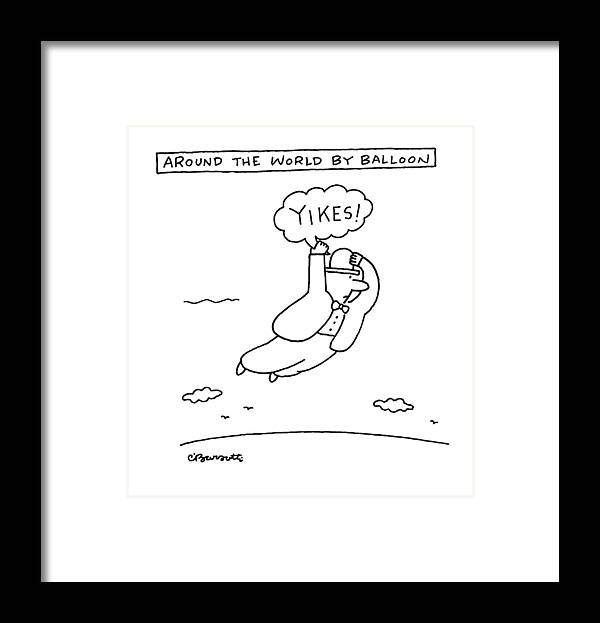 Yikes! Framed Print featuring the drawing Around The World By Balloon by Charles Barsotti