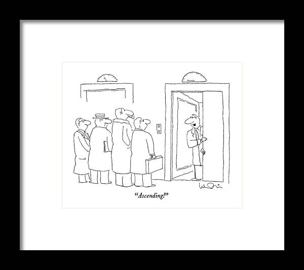 

 Elevator Operator Says To Four Men Waiting In Front Of It As He Holds The Door Open. 
Elevators Framed Print featuring the drawing Ascending! by Arnie Levin