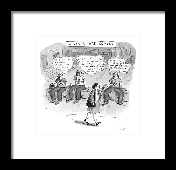 Men Framed Print featuring the drawing Asexual Harassment by Roz Chast