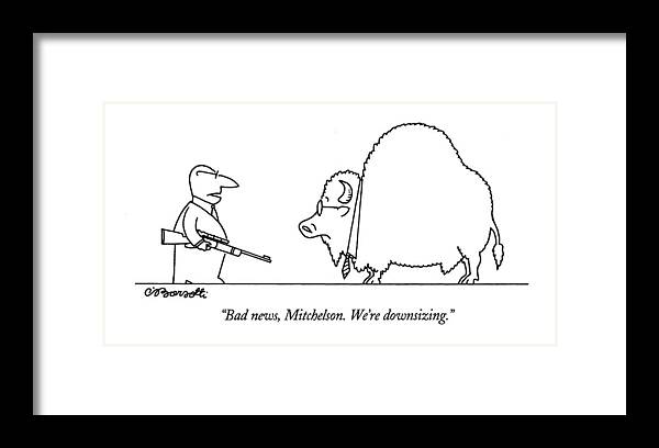 
Business Framed Print featuring the drawing Bad News, Mitchelson. We're Downsizing by Charles Barsotti