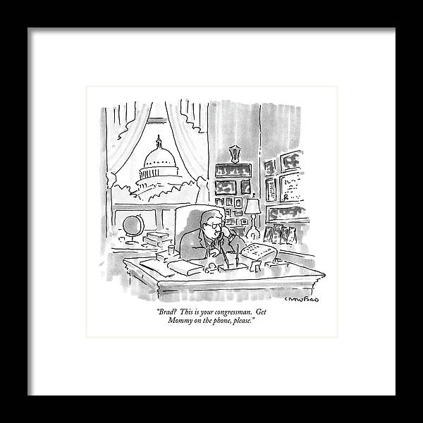 

 Congressman In Washington Makes Phone Call. 
Politics Framed Print featuring the drawing Brad? This Is Your Congressman. Get Mommy by Michael Crawford