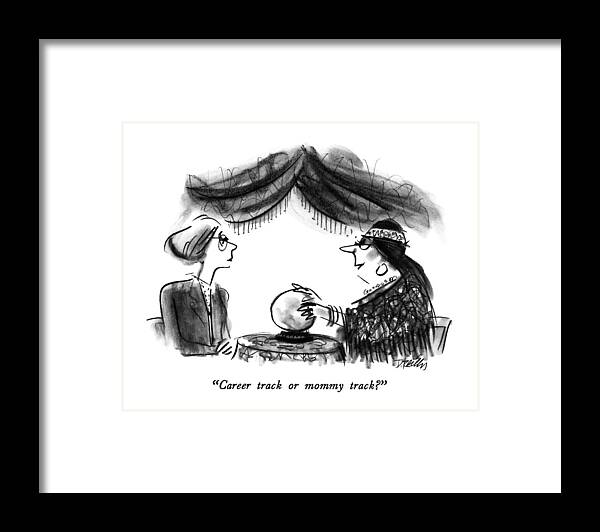 

 Fortune Teller Speaks To Woman Wearing Business Clothes. Business Framed Print featuring the drawing Career Track Or Mommy Track? by Donald Reilly