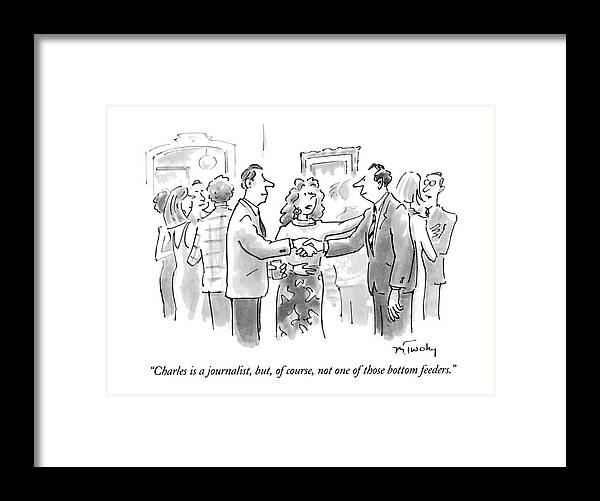 
(introduced At A Party By A Woman)
Introductions Framed Print featuring the drawing Charles Is A Journalist by Mike Twohy