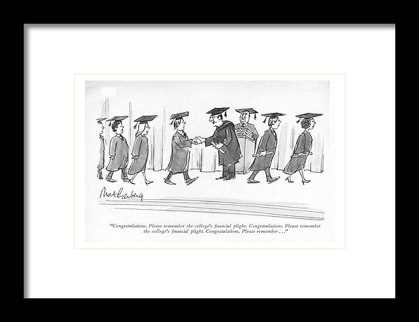 88039 Mge Mort Gerberg (dean Distributing Diplomas To Graduating College Students.) Cap Ceremony College Commencement Dean Debt Degree Dilemma Diploma Diplomas Distributing Donate Donations Education Gown Graduating Graduation Higher Learning Money Predicament Problems Students University Framed Print featuring the drawing Congratulations. Please Remember The College's by Mort Gerberg