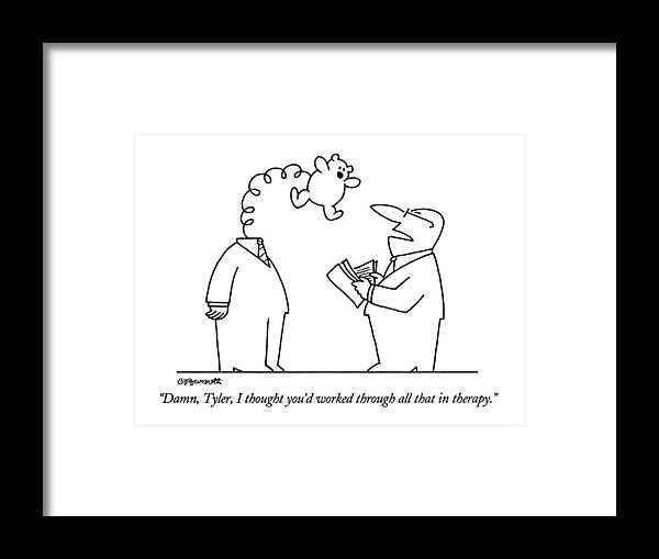 

 Businessman Says To His Employee Framed Print featuring the drawing Damn, Tyler, I Thought You'd Worked Through All by Charles Barsotti