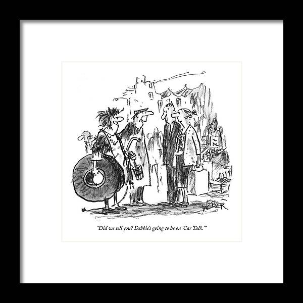 Television Entertainment Autos 

(one Couple Carrying Car Parts Framed Print featuring the drawing Did We Tell You? Debbie's Going To Be On 'car by Robert Weber