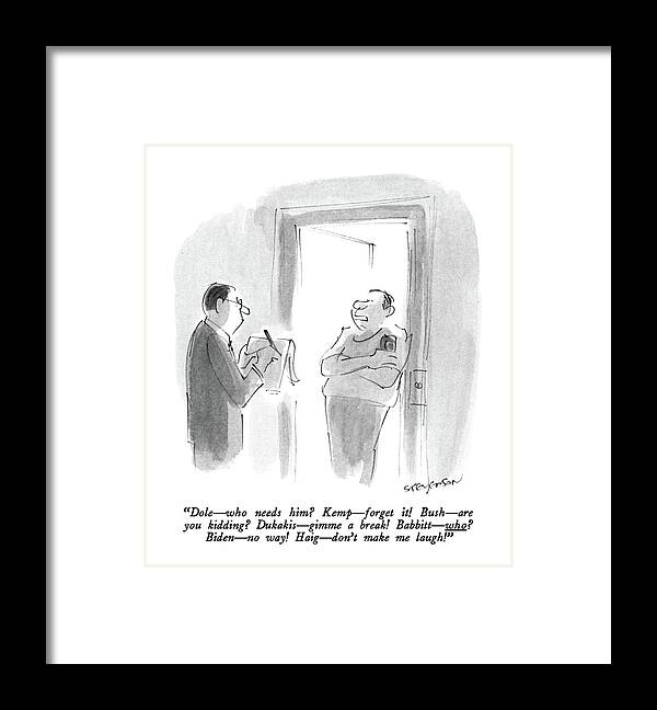 

 Man Answering Pollster About '88 Presidential Contenders. 
Elections Framed Print featuring the drawing Dole - Who Needs Him? Kemp - Forget It! Bush - by James Stevenson