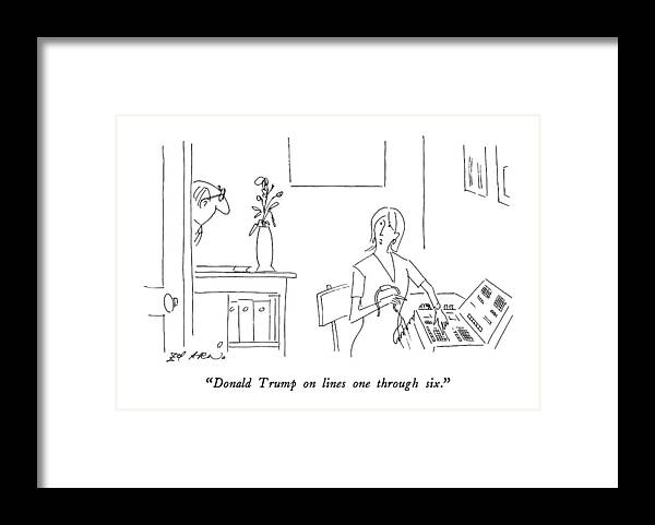 Business Framed Print featuring the drawing Donald Trump On Lines One Through Six by Ed Arno