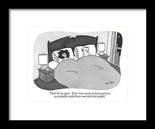 Bedroom Scenes Framed Print featuring the drawing Don't Be Too Upset. If We Were Meant by Peter C. Vey