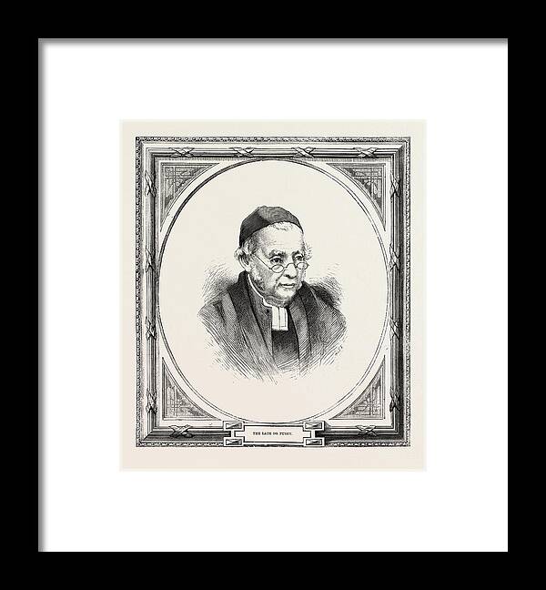 Edward Framed Print featuring the drawing Edward Bouverie Pusey 22 August 1800 - 16 September 1882 by English School