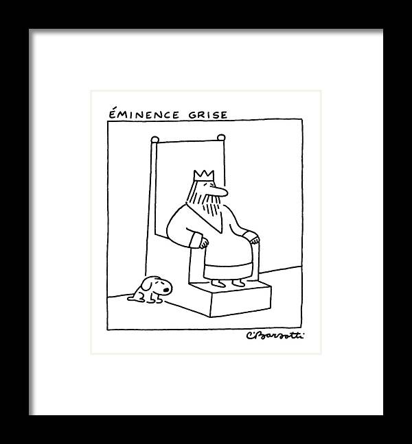 Eminence Grise
(a King Sits On His Throne Framed Print featuring the drawing Eminence Grise by Charles Barsotti