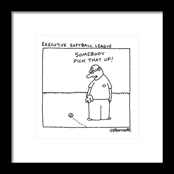 Executive Softball League
No Caption
Title: Executive Softball League. Dialogue Above Man's Head Reads Framed Print featuring the drawing Executive Softball League by Charles Barsotti