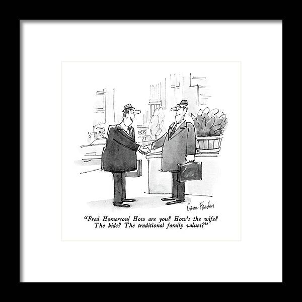 

 One Man To Another Framed Print featuring the drawing Fred Homerson! How Are You? How's The Wife? by Dana Fradon