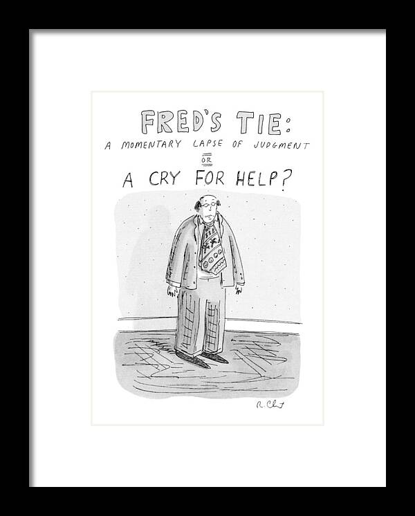 Dator Framed Print featuring the drawing Fred's Tie: A Momentary Lapse Of Judgement Or by Roz Chast
