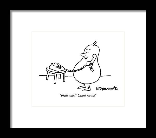 
Dining Framed Print featuring the drawing Fruit Salad? Count Me In! by Charles Barsotti