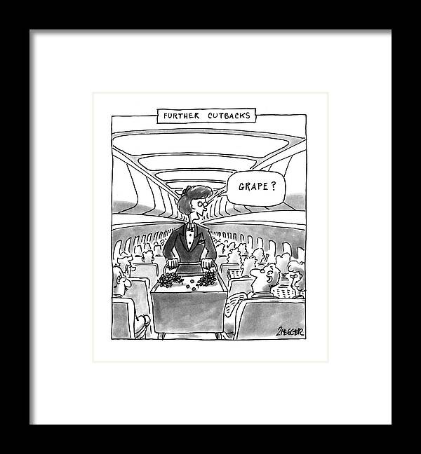 Leisure Framed Print featuring the drawing Further Cutbacks
'grape?' by Jack Ziegler