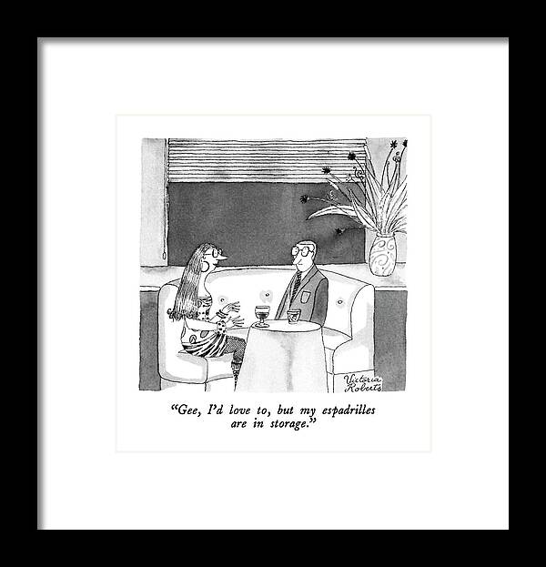 

 Woman Says To Man In Restaurant. 
Dating Framed Print featuring the drawing Gee, I'd Love To, But My Espadrilles by Victoria Roberts