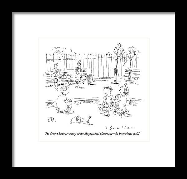 Interview Framed Print featuring the drawing He Doesn't Have To Worry About His Preschool by Barbara Smaller