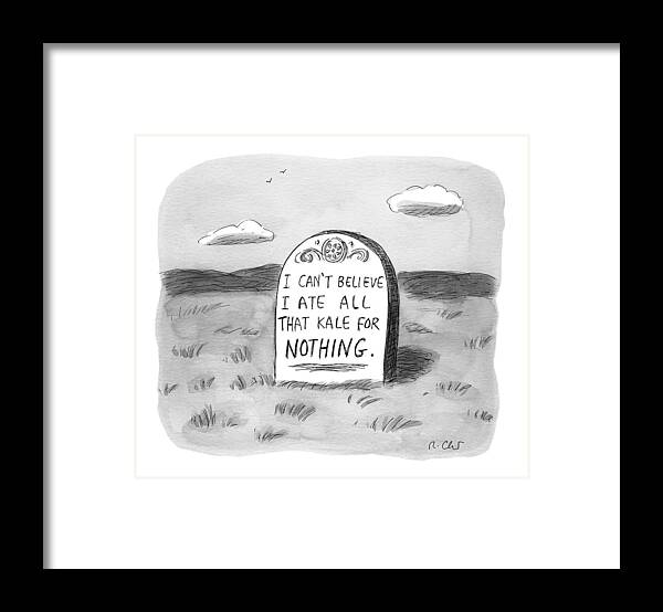 Kale Framed Print featuring the drawing I Can't Believe I Ate All That Kale For Nothing by Roz Chast