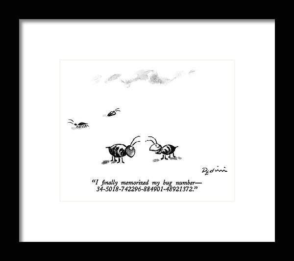 

 One Bug To Another. Animals Framed Print featuring the drawing I Finally Memorized My Bug Number - by Eldon Dedini