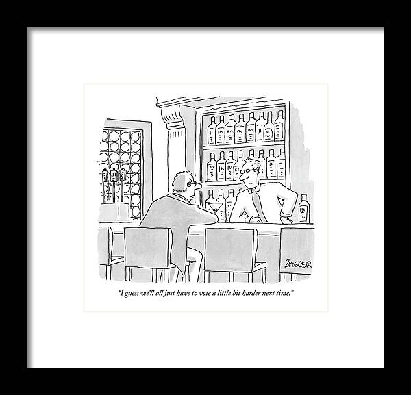 Elections Politics Word Play

(bar Patron Talking To Bartender.) 120072 Jzi Jack Ziegler Framed Print featuring the drawing I Guess We'll All Just Have To Vote A Little Bit by Jack Ziegler