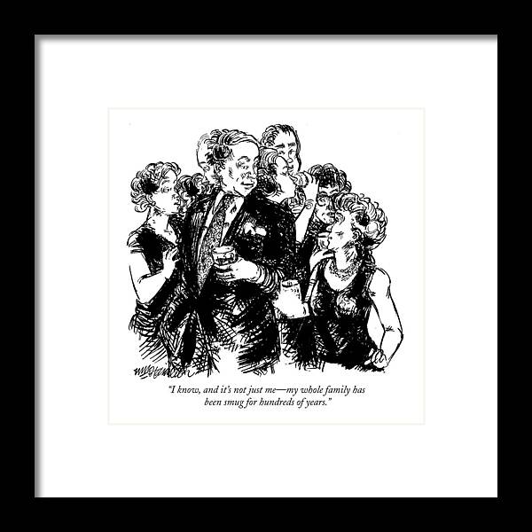 Rich People Framed Print featuring the drawing I Know, And It's Not Just Me - My Whole Family by William Hamilton