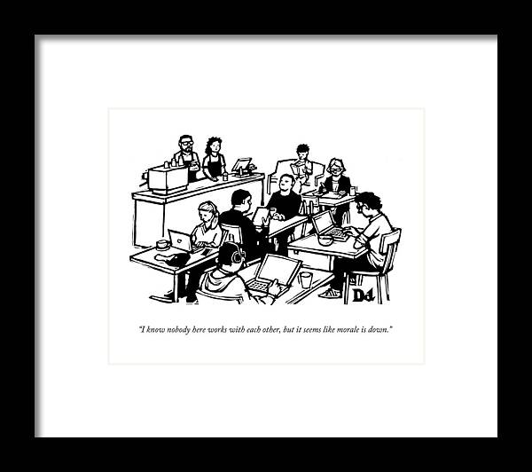 Coffee Shop Framed Print featuring the drawing I Know Nobody Here Works With Each Other by Drew Dernavich