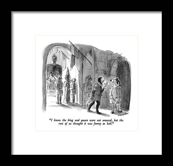 

 Courtier To Jester Leaving Castle Hall. 
Royalty Framed Print featuring the drawing I Know The King And Queen Were Not Amused by James Stevenson