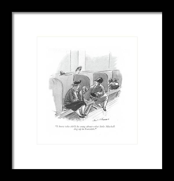112467 Hho Helen E. Hokinson Woman Talking About Their Dogs. 
 Animal Animals Best Canines Doggie Dogs Friend Love Man's Pet Pets Pooch Puppies Puppy Talking Their Woman Framed Print featuring the drawing I Know Who She'd Be Crazy About - That Little by Helen E. Hokinson
