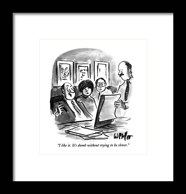 
(executive With Cigar Exclaims While Looking At Advertising Mockups)
Business Framed Print featuring the drawing I Like It. It's Dumb Without Trying To Be Clever by Warren Miller