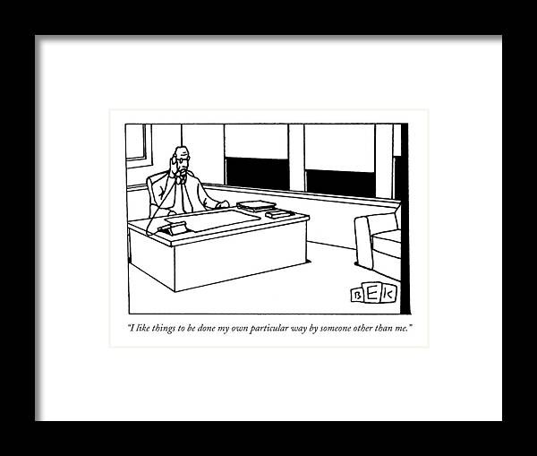 Executives Framed Print featuring the drawing I Like Things To Be Done My Own Particular Way by Bruce Eric Kaplan
