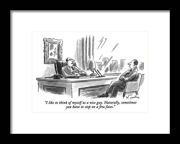 
(executive Says To Man In His Office)
Business Framed Print featuring the drawing I Like To Think Of Myself As A Nice Guy by Mike Twohy