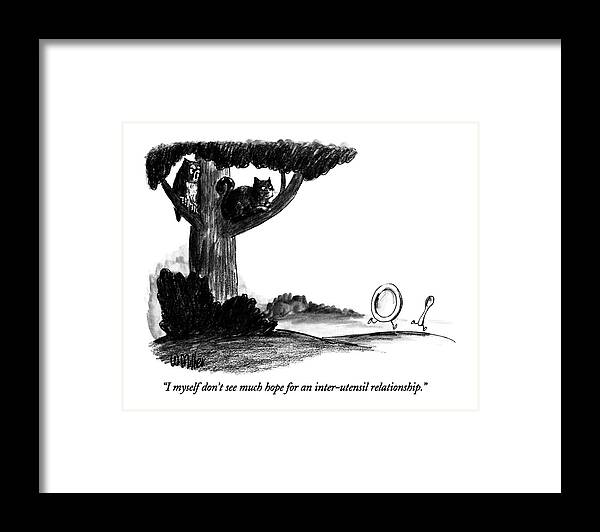 

 Owl Says To Pussycat As They Look Down From Tree And See Dish Running Away With Spoon. 
Stories Framed Print featuring the drawing I Myself Don't See Much Hope For An Inter-utensil by Warren Miller