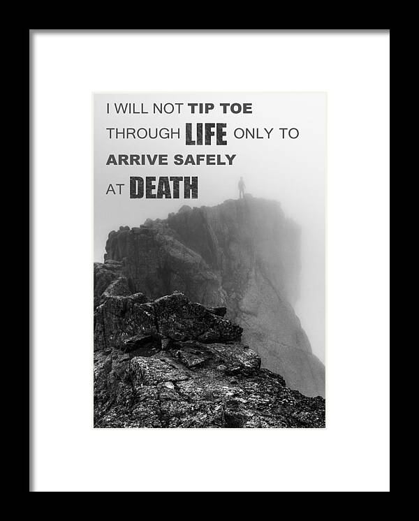 I Will Not Tiptoe Through Life Only To Arrive Safely At Death Framed Print featuring the photograph I will not tip toe through life by Aaron Spong