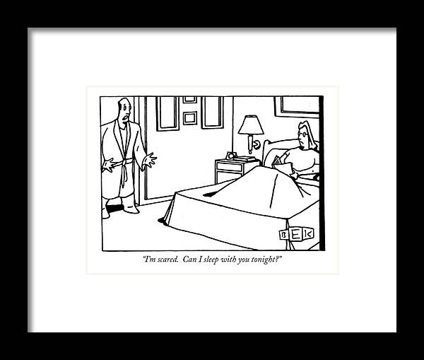 Bedroom Scenes Framed Print featuring the drawing I'm Scared. Can I Sleep With You Tonight? by Bruce Eric Kaplan