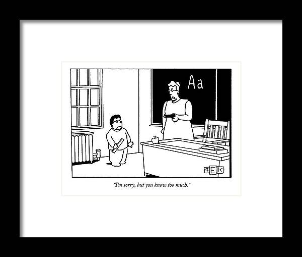 
(teacher Pulls Out A Gun On A Student)
Education Framed Print featuring the drawing I'm Sorry, But You Know Too Much by Bruce Eric Kaplan