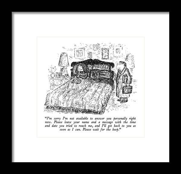 Marriage Framed Print featuring the drawing I'm Sorry I'm Not Available To Answer by Edward Koren