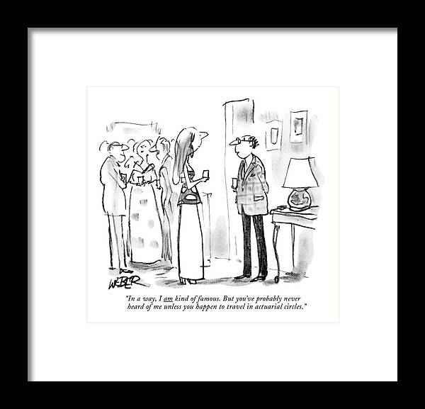 
 (man To Woman At Cocktail Party.) Introductions Framed Print featuring the drawing In A Way, I Am Kind Of Famous. But You've by Robert Weber
