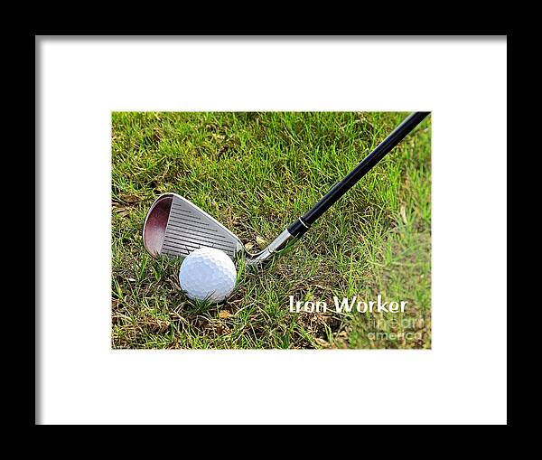 Golf Framed Print featuring the photograph Iron Worker by Ella Kaye Dickey