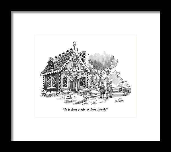 

 Woman To Real Estate Agent About Gingerbread House That She And Her Husband Are Looking At.real Estate Framed Print featuring the drawing Is It From A Mix Or From Scratch? by Dana Fradon
