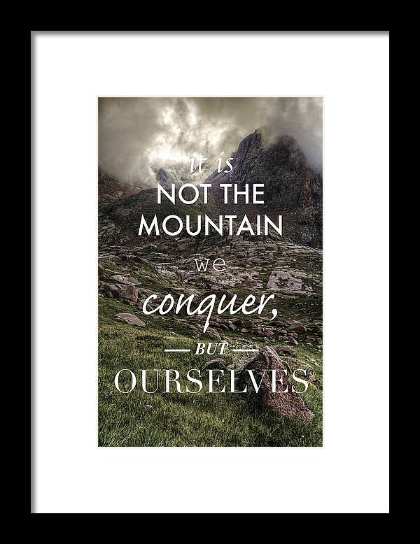 It Framed Print featuring the photograph It is Not the Mountain We Conquer But Ourselves by Aaron Spong