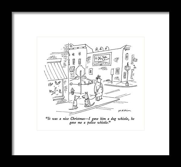 

 One Dog To Another. The Dog Talking Is Held By A Leash To The Hand Of A Policeman. 
Police Framed Print featuring the drawing It Was A Nice Christmas - I Gave Him A Dog by Michael Maslin