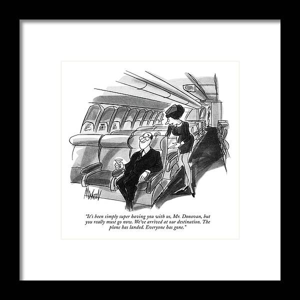 
 (flight Attendant To Lone Passenger On Airplane.) Problems Framed Print featuring the drawing It's Been Simply Super Having by Kenneth Mahood