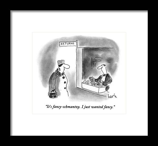 
(woman Talking To Man In Department)
Consumerism Framed Print featuring the drawing It's Fancy-schmantzy. I Just Wanted Fancy by Arnie Levin
