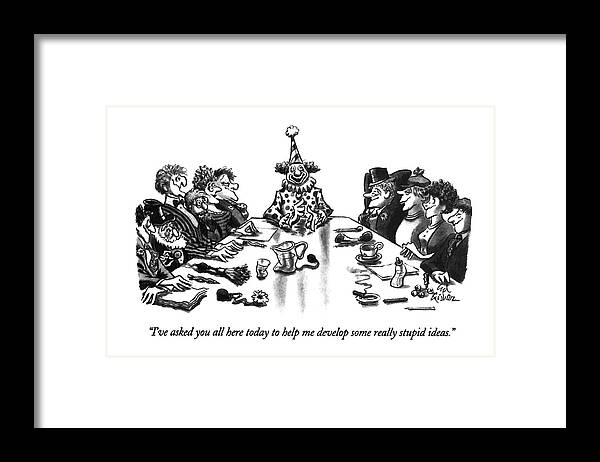 
(bozo-type Clown Says To Other Clowns At A Meeting.)
Entertainment Framed Print featuring the drawing I've Asked You All Here Today To Help Me Develop by Ed Fisher